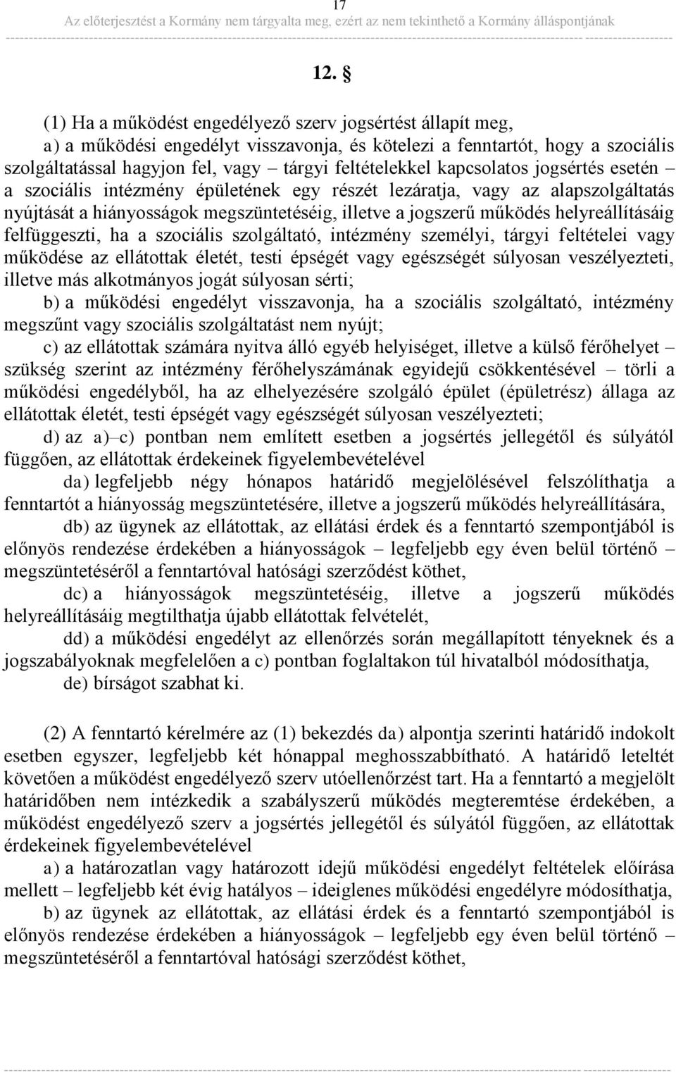 kapcsolatos jogsértés esetén a szociális intézmény épületének egy részét lezáratja, vagy az alapszolgáltatás nyújtását a hiányosságok megszüntetéséig, illetve a jogszerű működés helyreállításáig