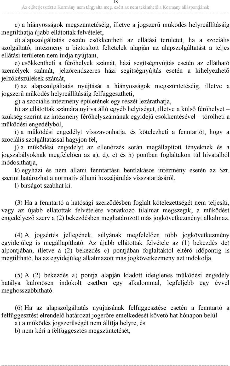 az ellátható személyek számát, jelzőrendszeres házi segítségnyújtás esetén a kihelyezhető jelzőkészülékek számát, f) az alapszolgáltatás nyújtását a hiányosságok megszüntetéséig, illetve a jogszerű