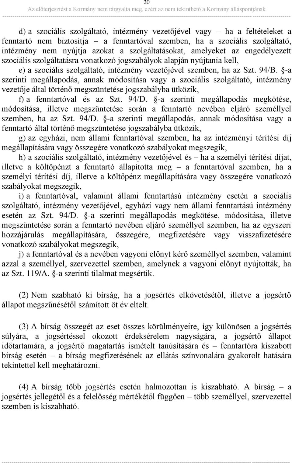 -a szerinti megállapodás, annak módosítása vagy a szociális szolgáltató, intézmény vezetője által történő megszüntetése jogszabályba ütközik, f) a fenntartóval és az Szt. 94/D.