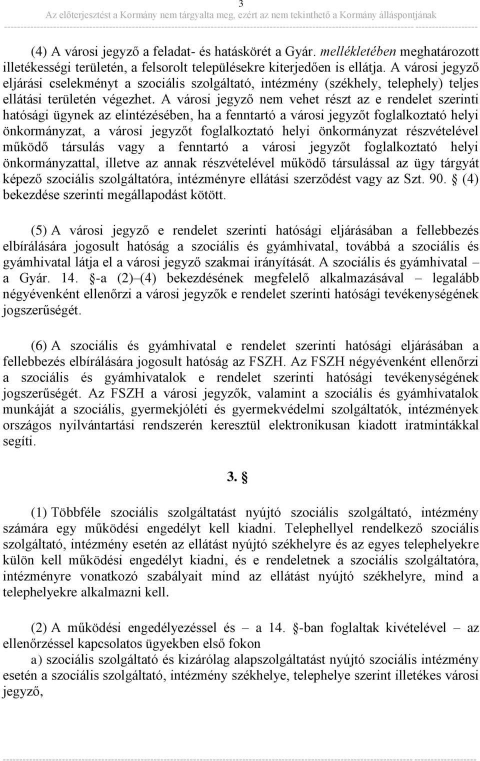 A városi jegyző nem vehet részt az e rendelet szerinti hatósági ügynek az elintézésében, ha a fenntartó a városi jegyzőt foglalkoztató helyi önkormányzat, a városi jegyzőt foglalkoztató helyi