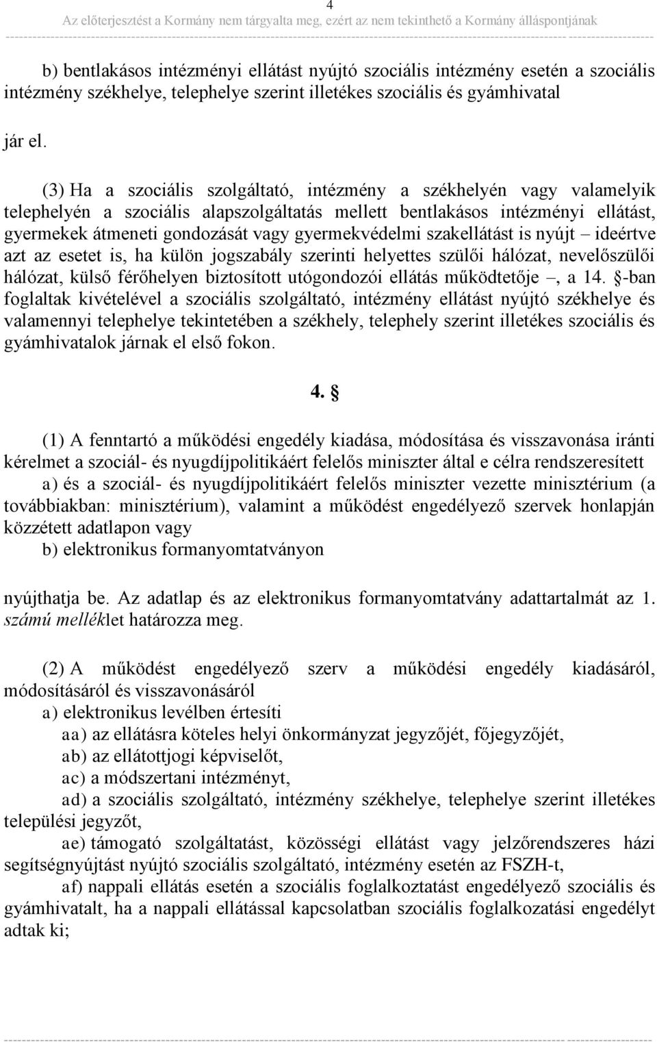 gyermekvédelmi szakellátást is nyújt ideértve azt az esetet is, ha külön jogszabály szerinti helyettes szülői hálózat, nevelőszülői hálózat, külső férőhelyen biztosított utógondozói ellátás