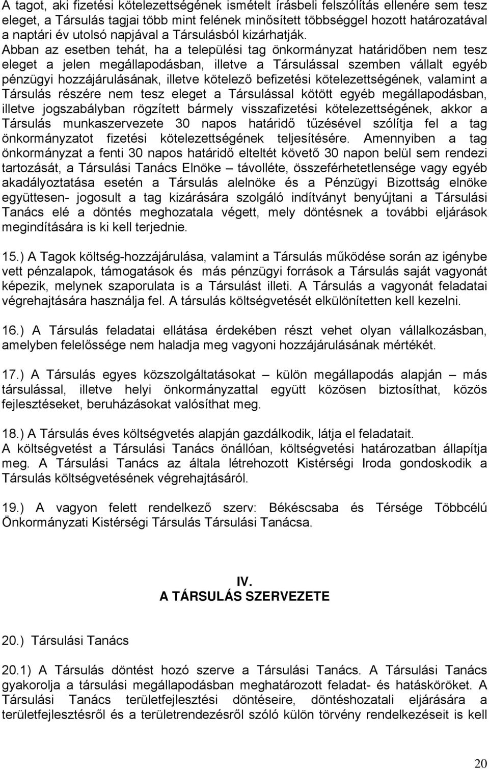 Abban az esetben tehát, ha a települési tag önkormányzat határidőben nem tesz eleget a jelen megállapodásban, illetve a Társulással szemben vállalt egyéb pénzügyi hozzájárulásának, illetve kötelező