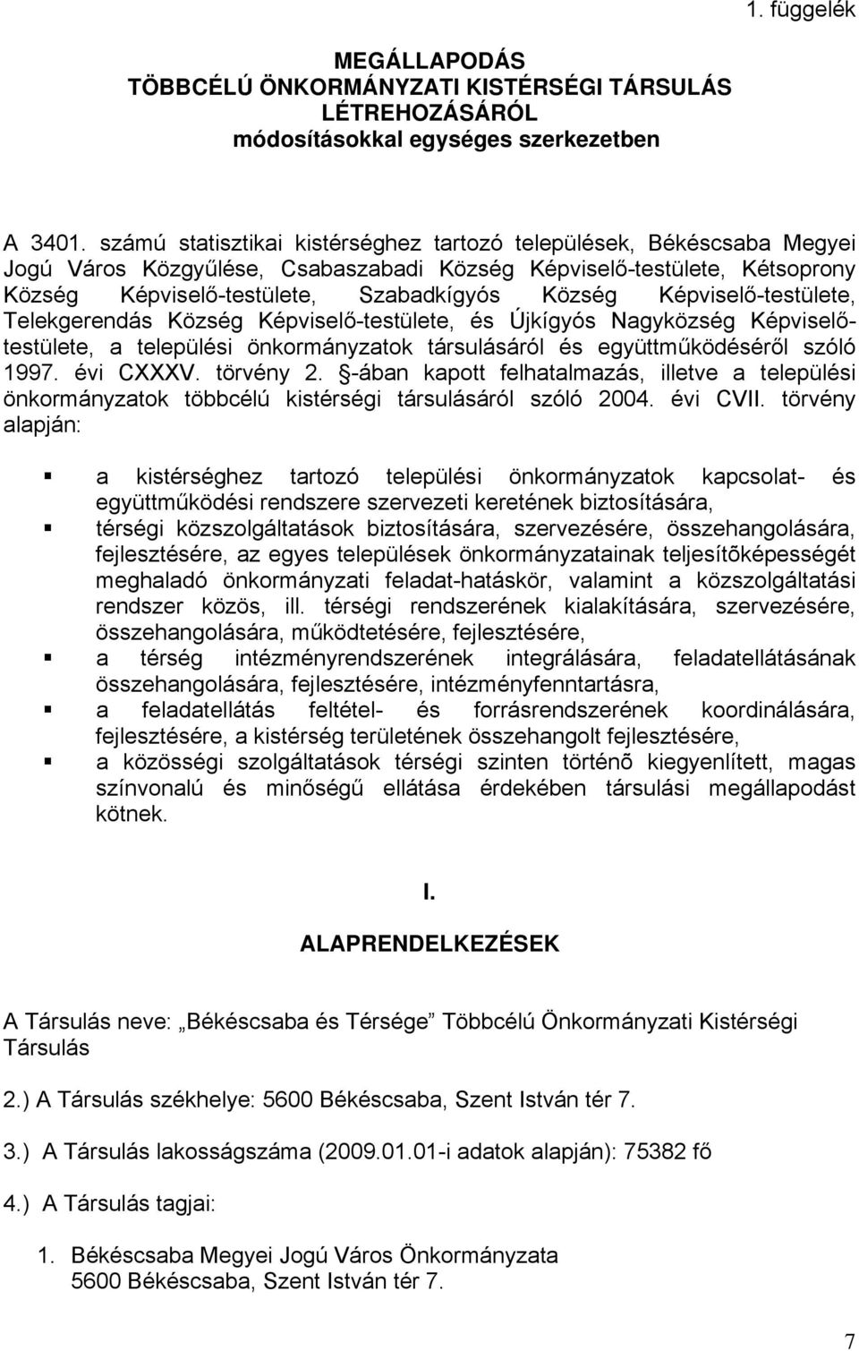 Képviselő-testülete, Telekgerendás Község Képviselő-testülete, és Újkígyós Nagyközség Képviselőtestülete, a települési önkormányzatok társulásáról és együttműködéséről szóló 1997. évi CXXXV.