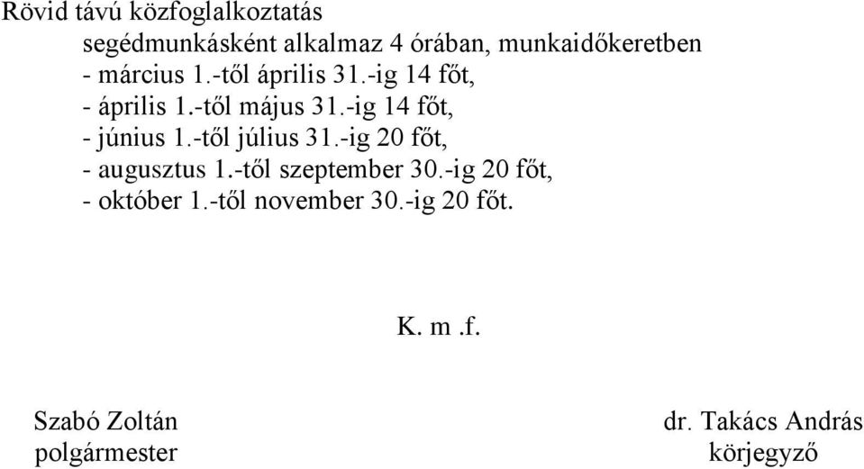 -ig 14 főt, - június 1.-től július 31.-ig 20 főt, - augusztus 1.-től szeptember 30.