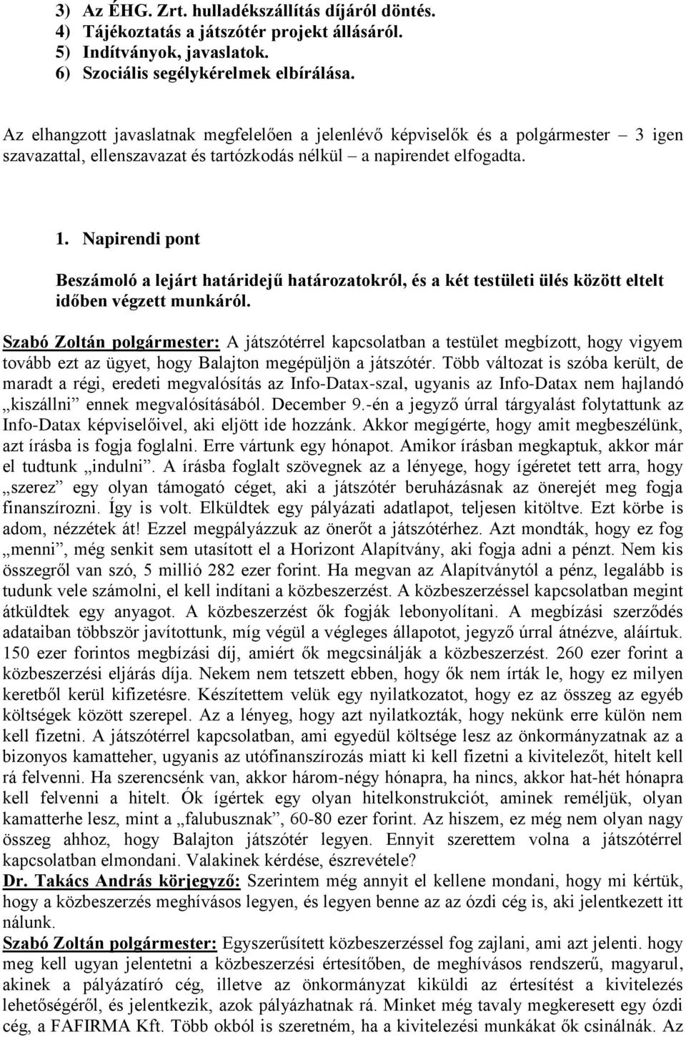 Napirendi pont Beszámoló a lejárt határidejű határozatokról, és a két testületi ülés között eltelt időben végzett munkáról.