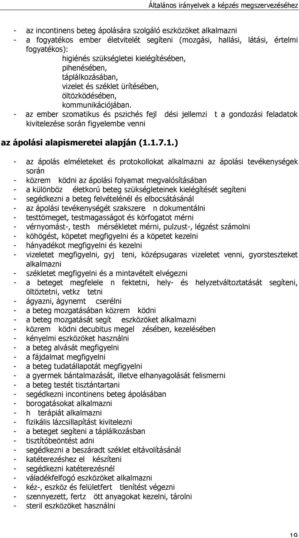 - az ember szomatikus és pszichés fejl dési jellemz i t a gondozási feladatok kivitelezése során figyelembe venni az ápolási alapismeretei alapján (1.