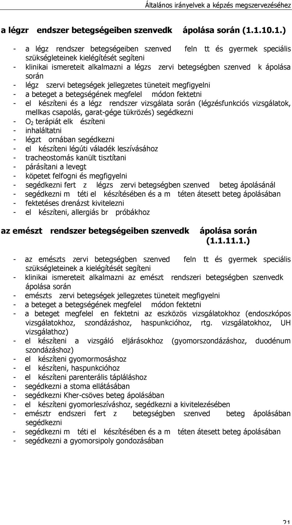 - légz szervi betegségek jellegzetes tüneteit megfigyelni - a beteget a betegségének megfelel módon fektetni - el készíteni és a légz rendszer vizsgálata során (légzésfunkciós vizsgálatok, mellkas