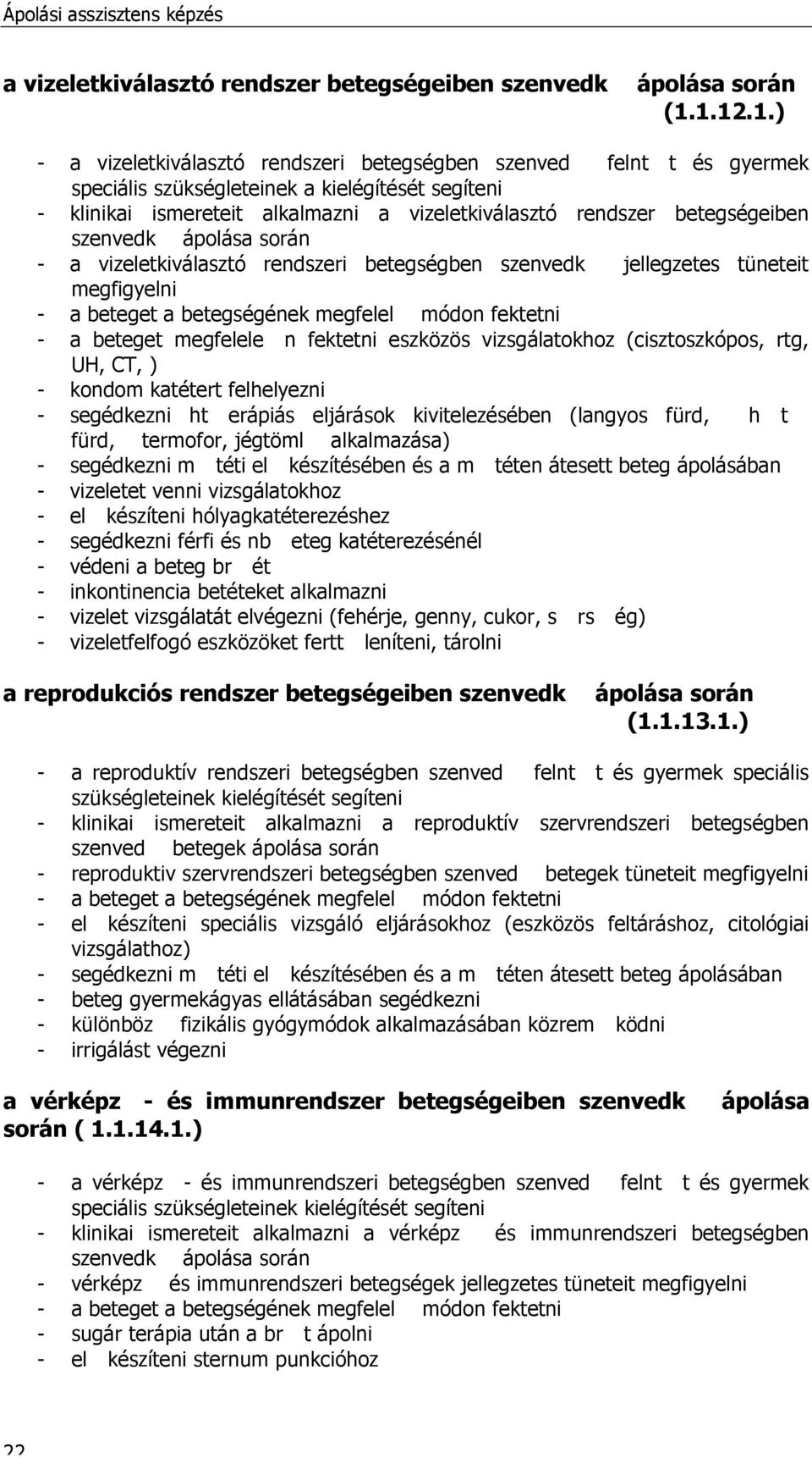 betegségeiben szenved k ápolása során - a vizeletkiválasztó rendszeri betegségben szenved k jellegzetes tüneteit megfigyelni - a beteget a betegségének megfelel módon fektetni - a beteget megfelel e