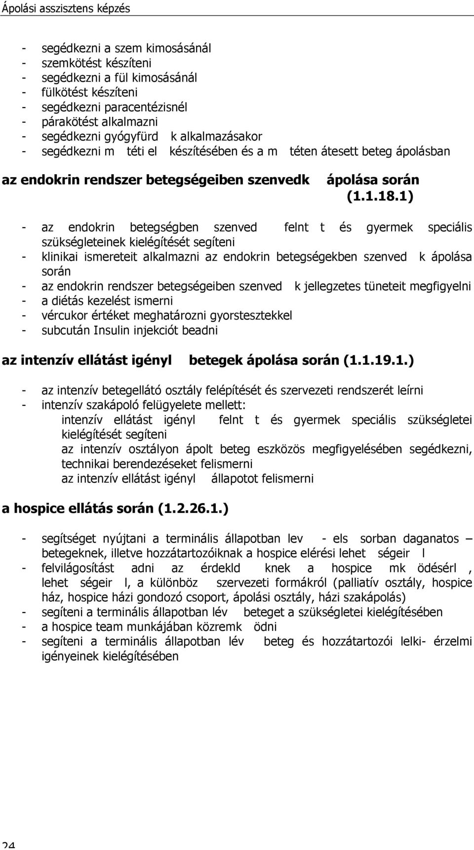 1) - az endokrin betegségben szenved feln t t és gyermek speciális szükségleteinek kielégítését segíteni - klinikai ismereteit alkalmazni az endokrin betegségekben szenved k ápolása során - az