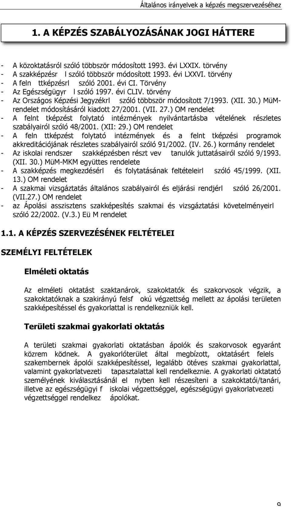 ) MüMrendelet módosításáról kiadott 27/2001. (VII. 27.) OM rendelet - A feln t tképzést folytató intézmények nyilvántartásba vételének részletes szabályairól szóló 48/2001. (XII: 29.