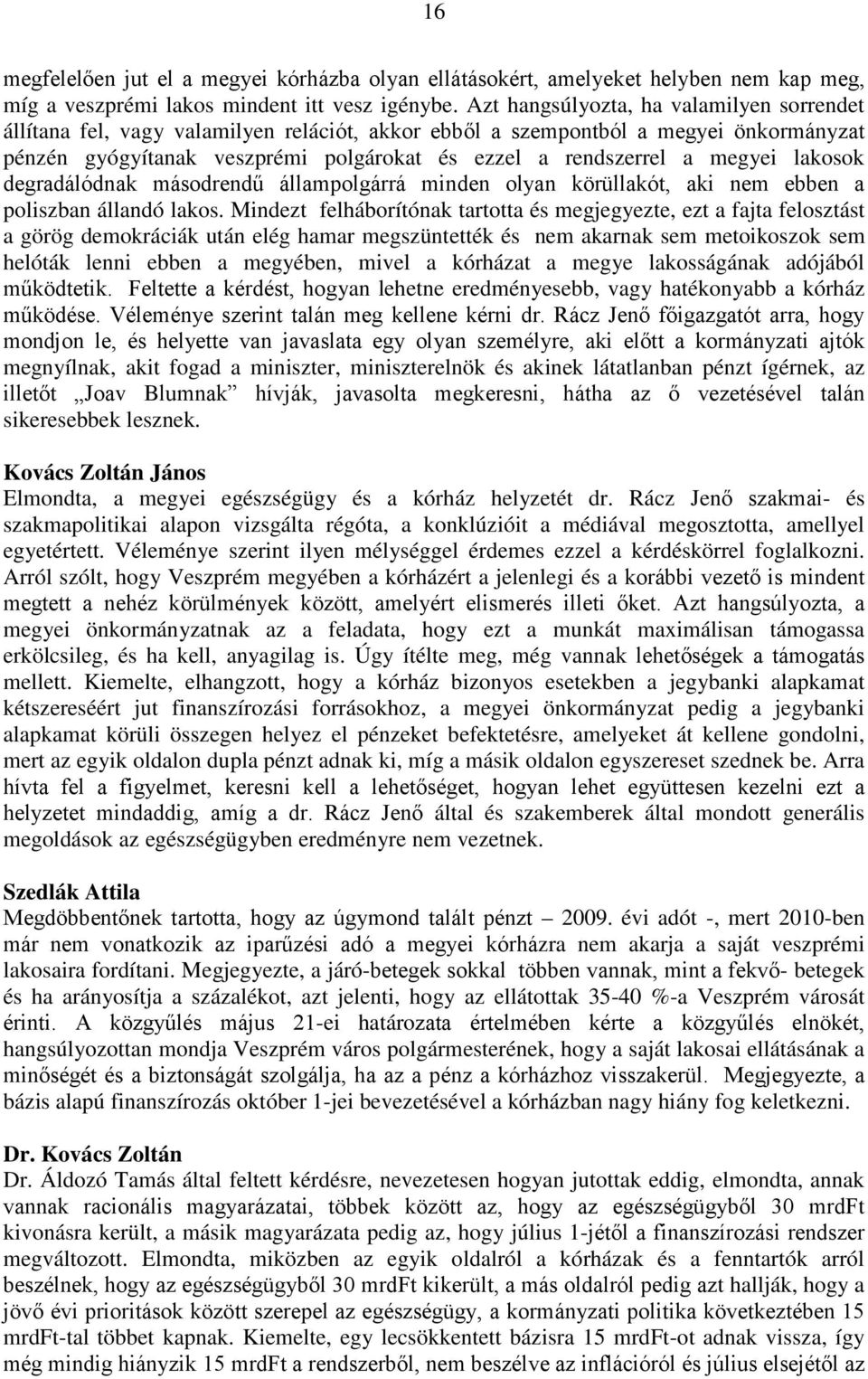 megyei lakosok degradálódnak másodrendű állampolgárrá minden olyan körüllakót, aki nem ebben a poliszban állandó lakos.