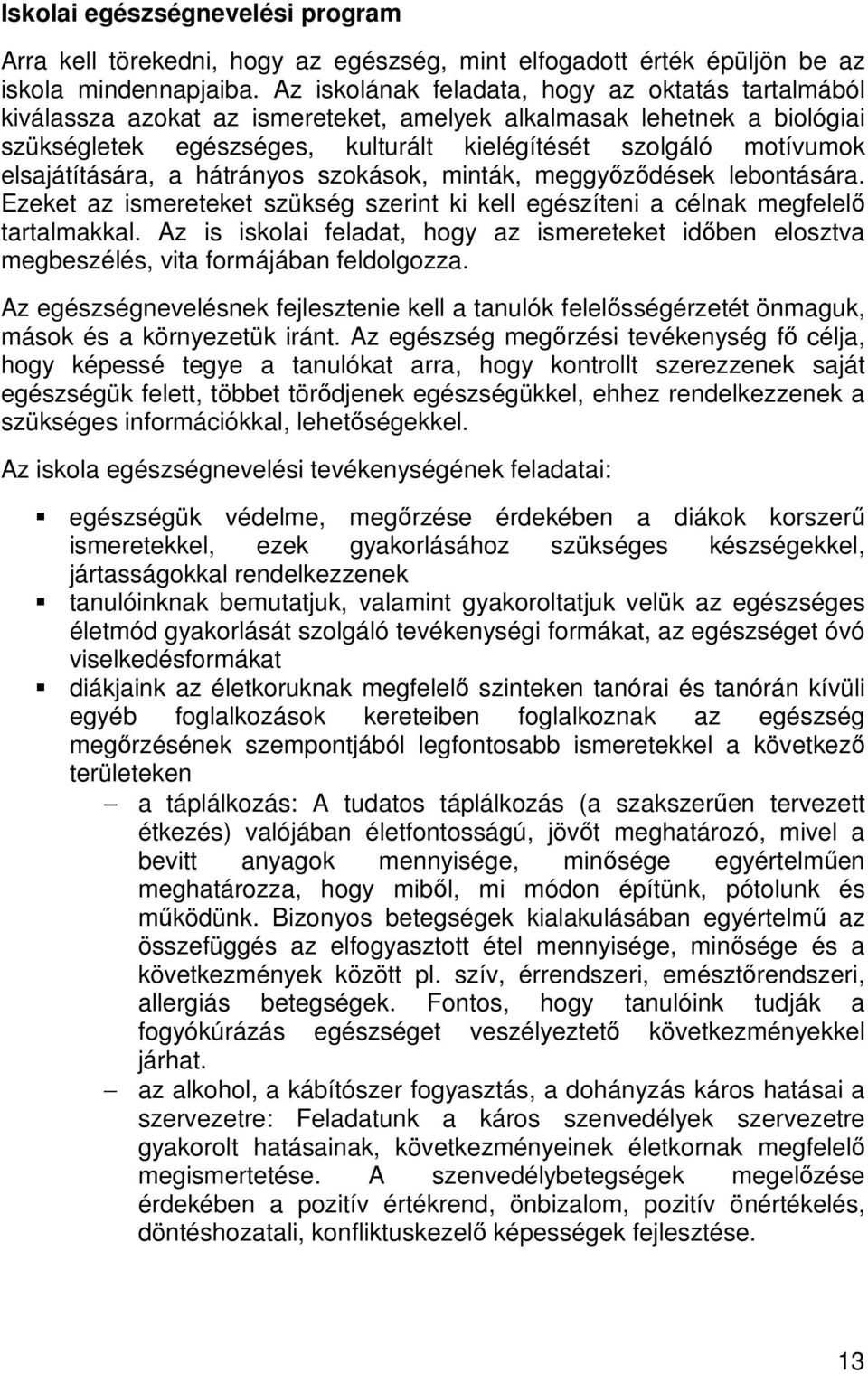 elsajátítására, a hátrányos szokások, minták, meggyızıdések lebontására. Ezeket az ismereteket szükség szerint ki kell egészíteni a célnak megfelelı tartalmakkal.