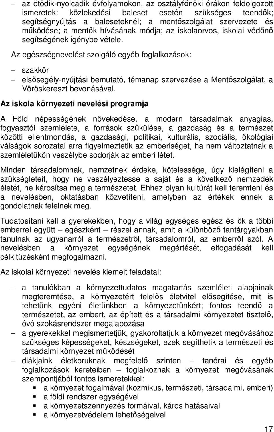 Az egészségnevelést szolgáló egyéb foglalkozások: szakkör elsısegély-nyújtási bemutató, témanap szervezése a Mentıszolgálat, a Vöröskereszt bevonásával.