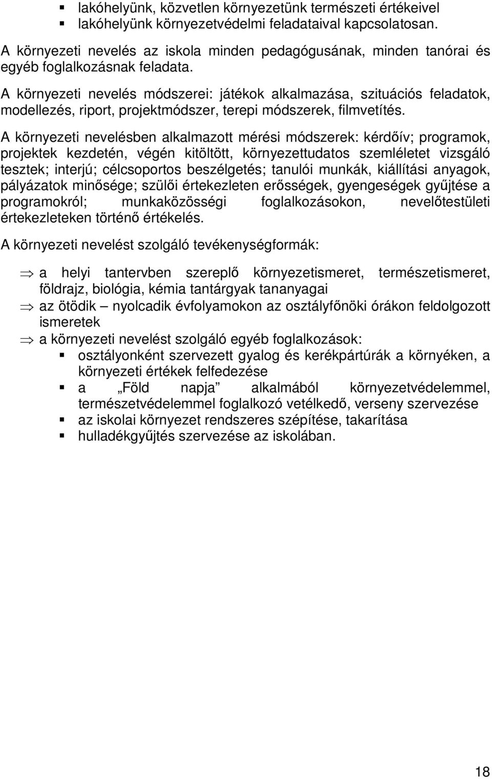 A környezeti nevelés módszerei: játékok alkalmazása, szituációs feladatok, modellezés, riport, projektmódszer, terepi módszerek, filmvetítés.