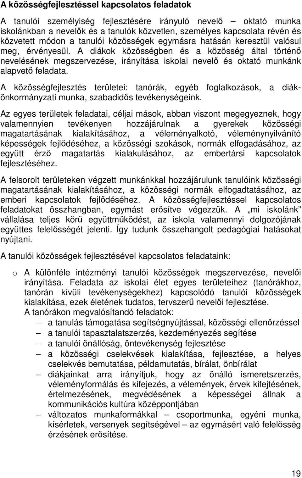 A diákok közösségben és a közösség által történı nevelésének megszervezése, irányítása iskolai nevelı és oktató munkánk alapvetı feladata.