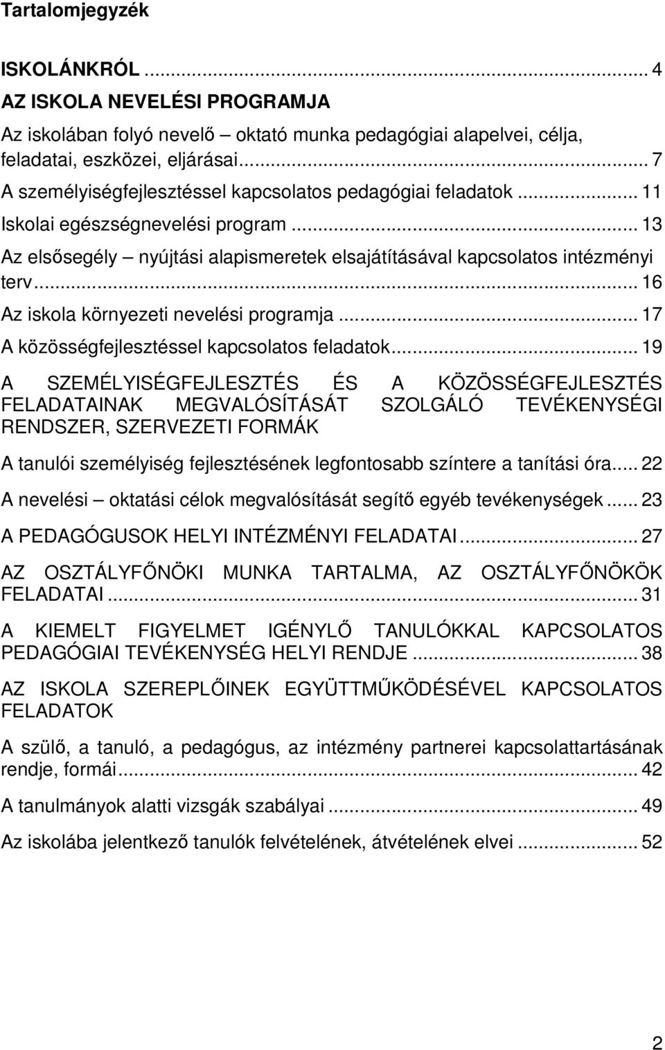 .. 16 Az iskola környezeti nevelési programja... 17 A közösségfejlesztéssel kapcsolatos feladatok.