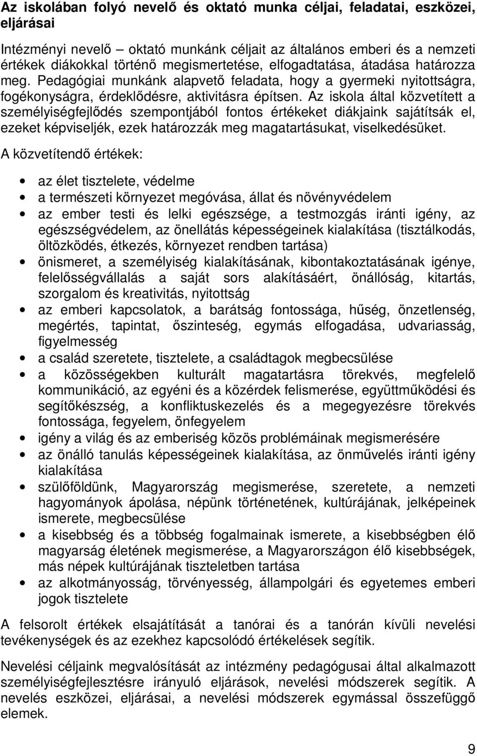 Az iskola által közvetített a személyiségfejlıdés szempontjából fontos értékeket diákjaink sajátítsák el, ezeket képviseljék, ezek határozzák meg magatartásukat, viselkedésüket.