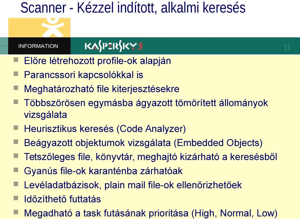 objektumok vizsgálata (Embedded Objects) Tetszőleges file, könyvtár, meghajtó kizárható a keresésből Gyanús file-ok karanténba