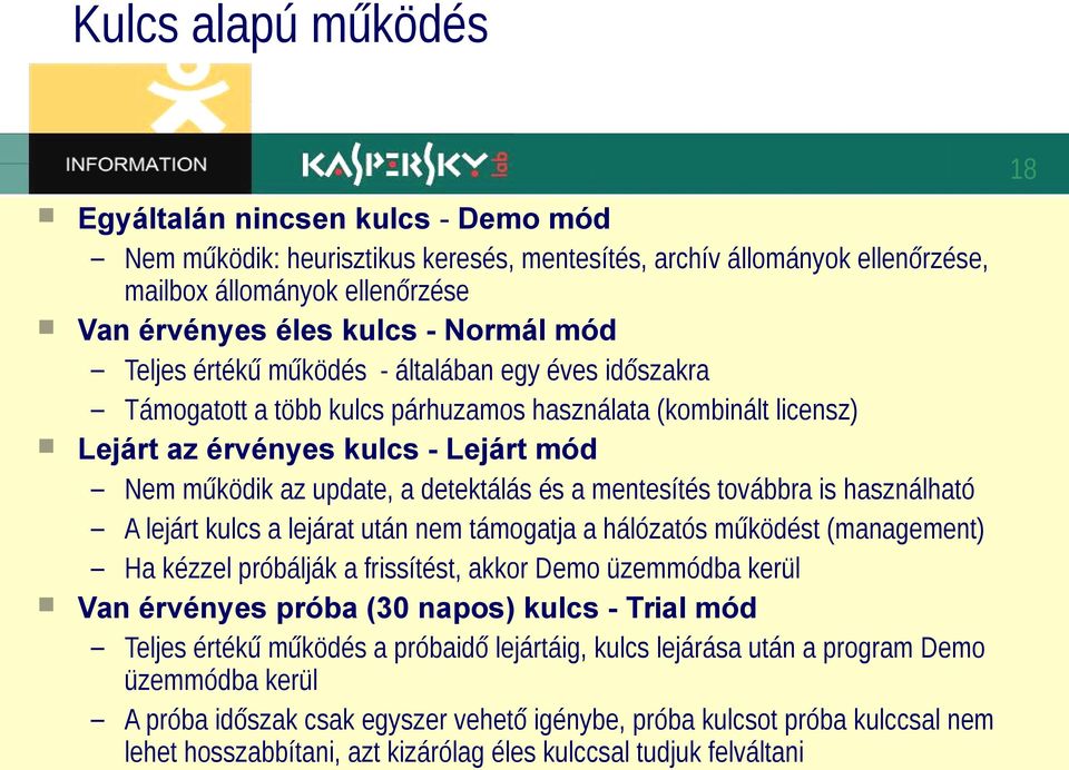 a mentesítés továbbra is használható A lejárt kulcs a lejárat után nem támogatja a hálózatós működést (management) Ha kézzel próbálják a frissítést, akkor Demo üzemmódba kerül Van érvényes próba (30