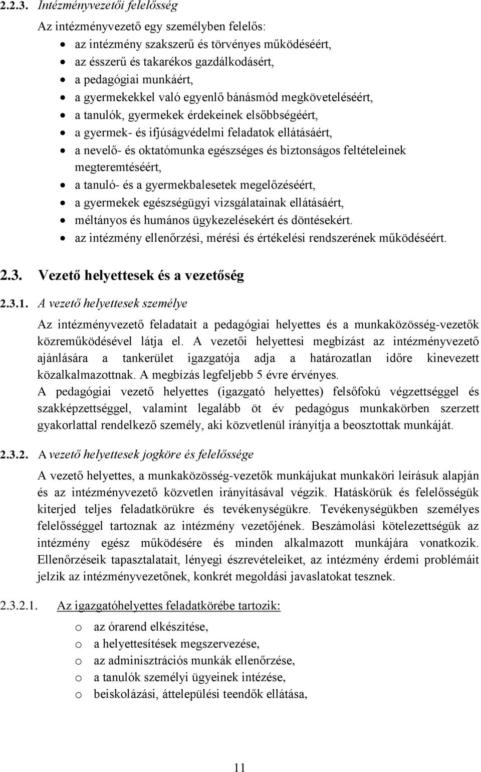 való egyenlő bánásmód megköveteléséért, a tanulók, gyermekek érdekeinek elsőbbségéért, a gyermek- és ifjúságvédelmi feladatok ellátásáért, a nevelő- és oktatómunka egészséges és biztonságos