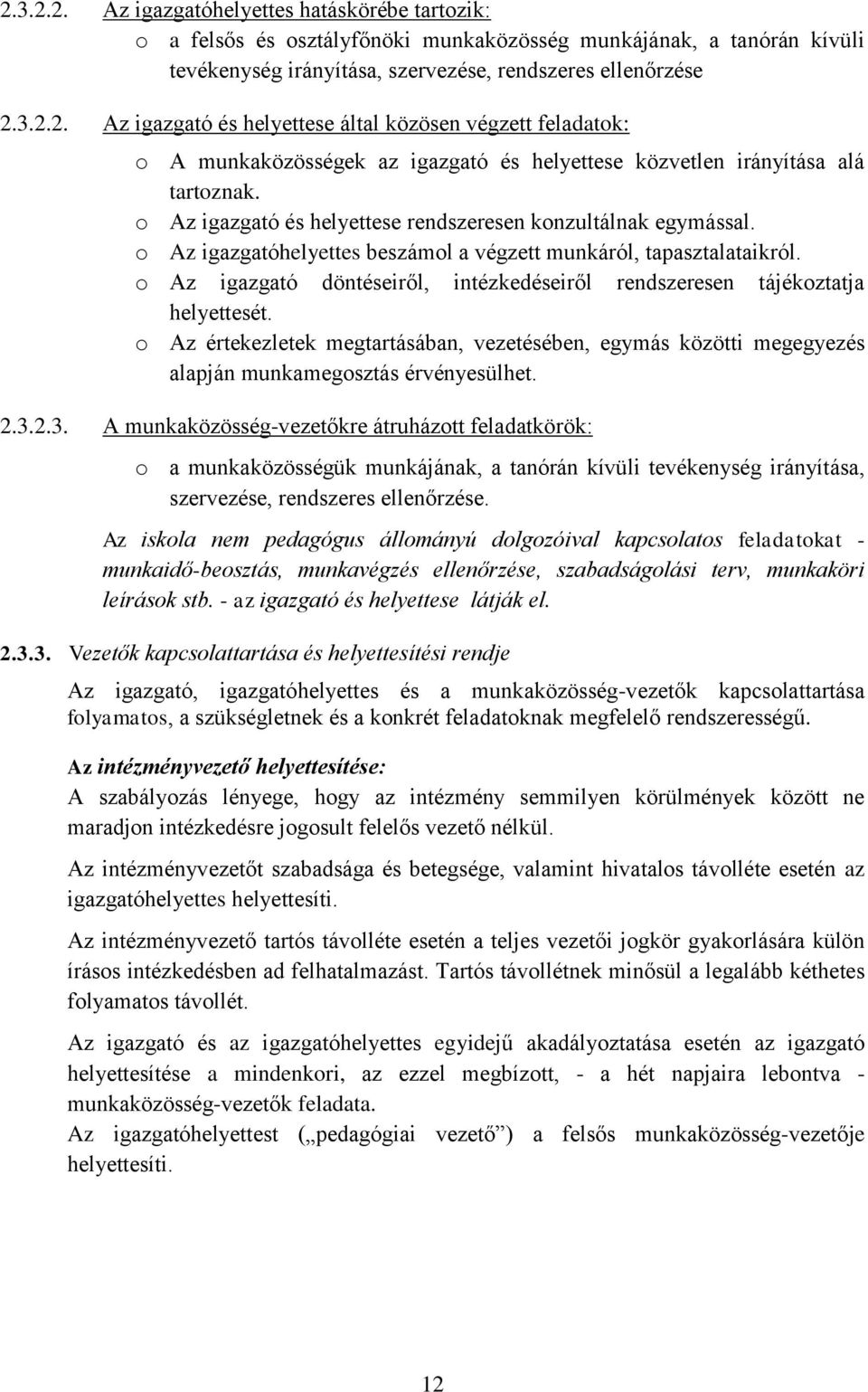 o Az igazgató döntéseiről, intézkedéseiről rendszeresen tájékoztatja helyettesét. o Az értekezletek megtartásában, vezetésében, egymás közötti megegyezés alapján munkamegosztás érvényesülhet. 2.3.