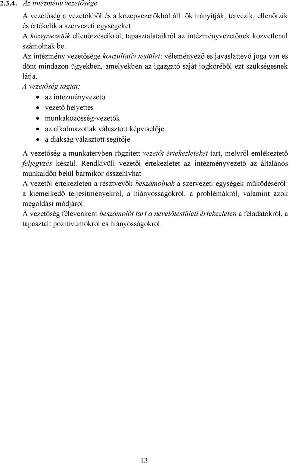 Az intézmény vezetősége konzultatív testület: véleményező és javaslattevő joga van és dönt mindazon ügyekben, amelyekben az igazgató saját jogköréből ezt szükségesnek látja.