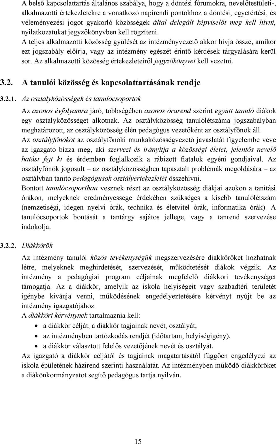 A teljes alkalmazotti közösség gyűlését az intézményvezető akkor hívja össze, amikor ezt jogszabály előírja, vagy az intézmény egészét érintő kérdések tárgyalására kerül sor.