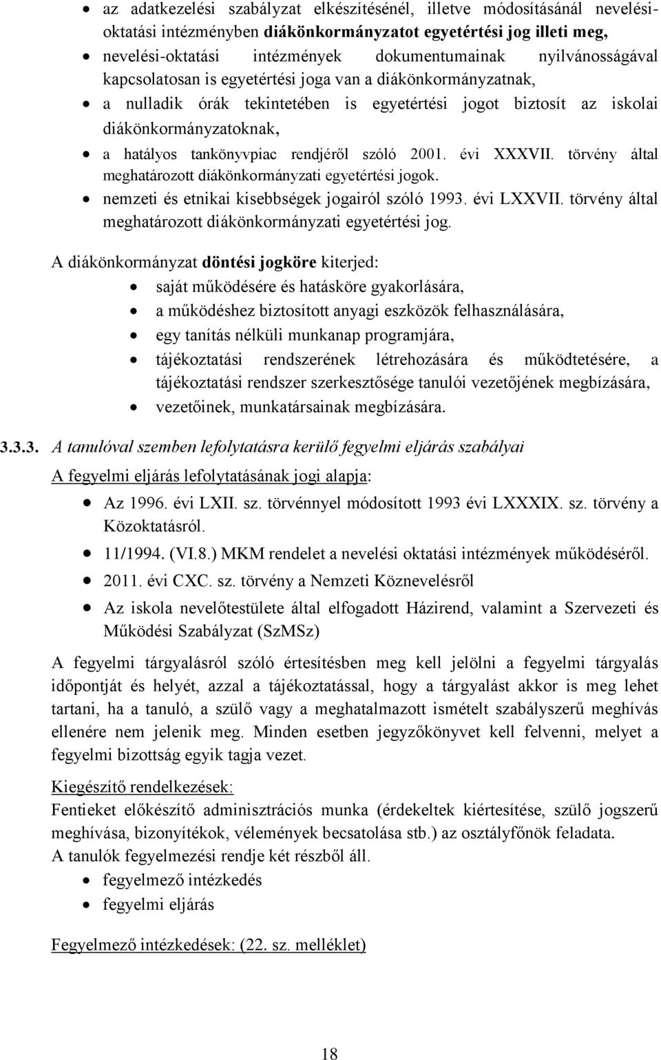 rendjéről szóló 2001. évi XXXVII. törvény által meghatározott diákönkormányzati egyetértési jogok. nemzeti és etnikai kisebbségek jogairól szóló 1993. évi LXXVII.