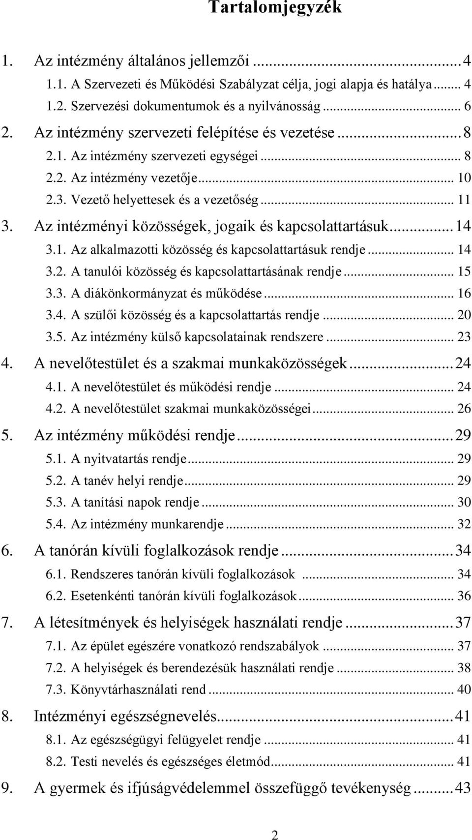 Az intézményi közösségek, jogaik és kapcsolattartásuk... 14 3.1. Az alkalmazotti közösség és kapcsolattartásuk rendje... 14 3.2. A tanulói közösség és kapcsolattartásának rendje... 15 3.3. A diákönkormányzat és működése.