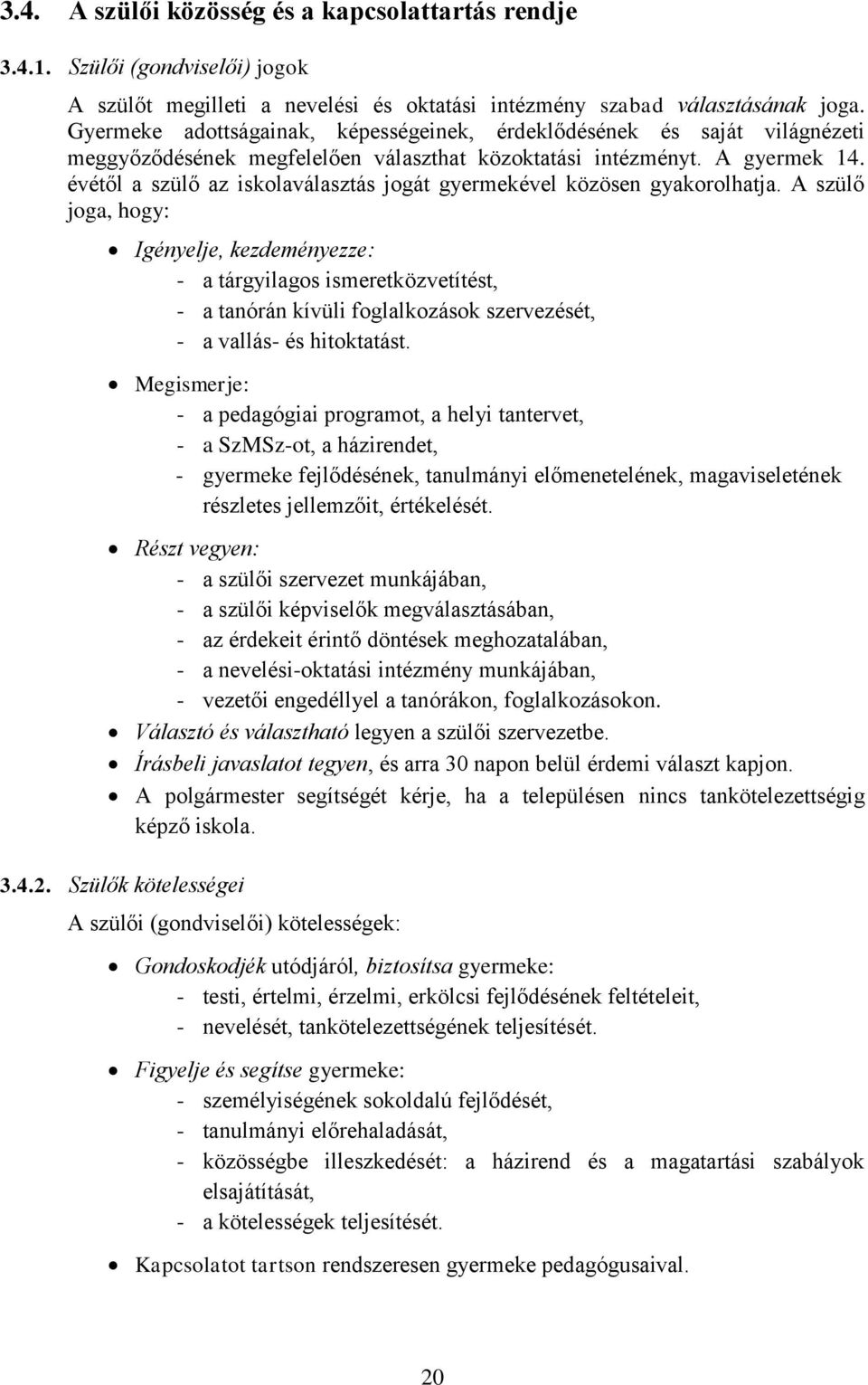 évétől a szülő az iskolaválasztás jogát gyermekével közösen gyakorolhatja.