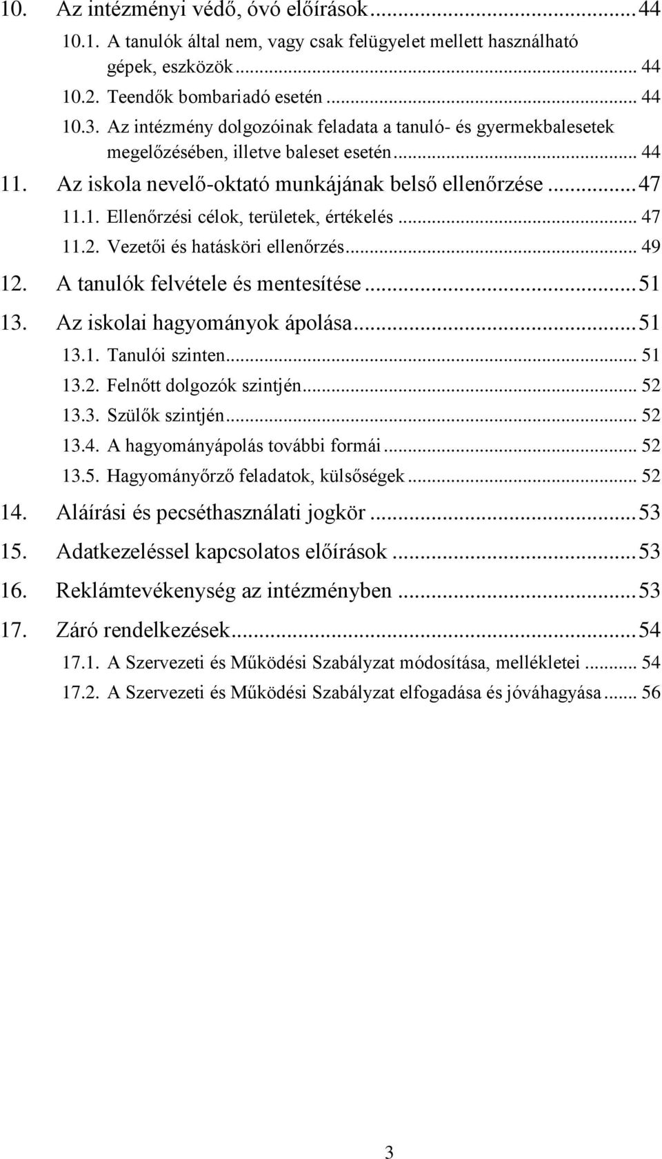 .. 47 11.2. Vezetői és hatásköri ellenőrzés... 49 12. A tanulók felvétele és mentesítése... 51 13. Az iskolai hagyományok ápolása... 51 13.1. Tanulói szinten... 51 13.2. Felnőtt dolgozók szintjén.