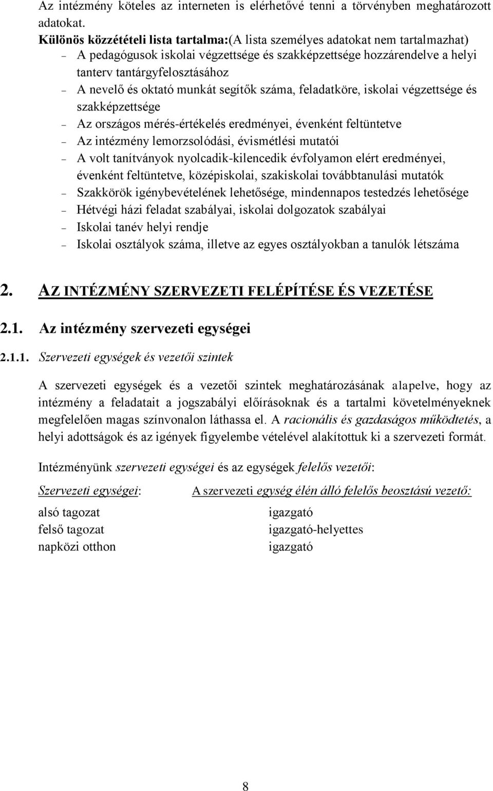 oktató munkát segítők száma, feladatköre, iskolai végzettsége és szakképzettsége Az országos mérés-értékelés eredményei, évenként feltüntetve Az intézmény lemorzsolódási, évismétlési mutatói A volt