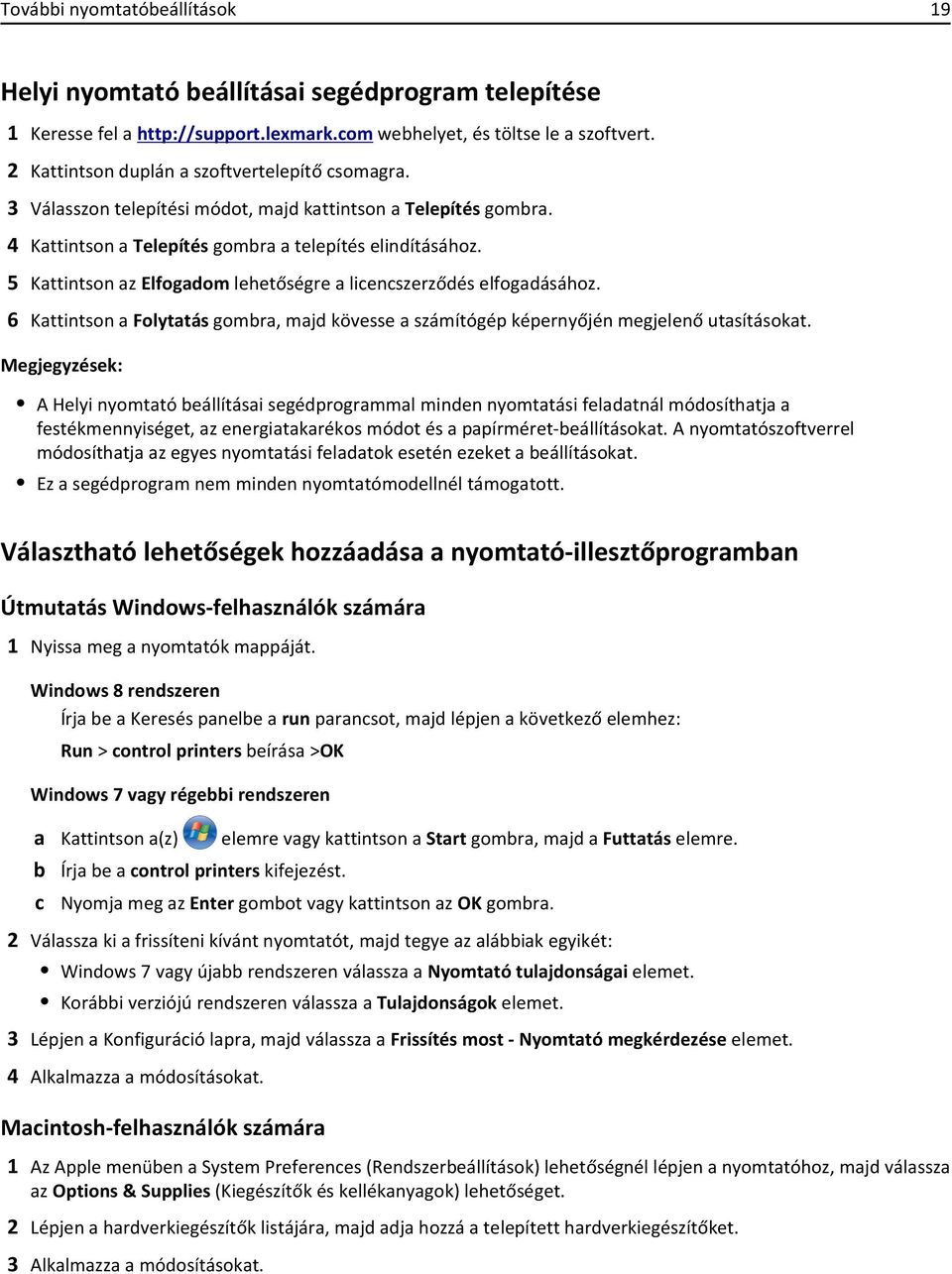 5 Kattintson az Elfogadom lehetőségre a licencszerződés elfogadásához. 6 Kattintson a Folytatás gombra, majd kövesse a számítógép képernyőjén megjelenő utasításokat.