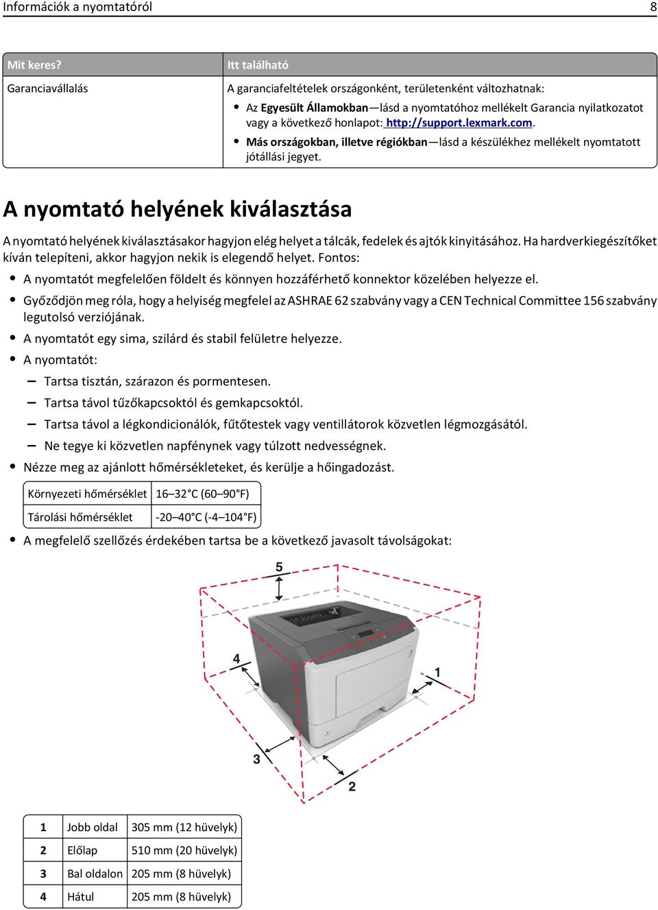 http://support.lexmark.com. Más országokban, illetve régiókban lásd a készülékhez mellékelt nyomtatott jótállási jegyet.