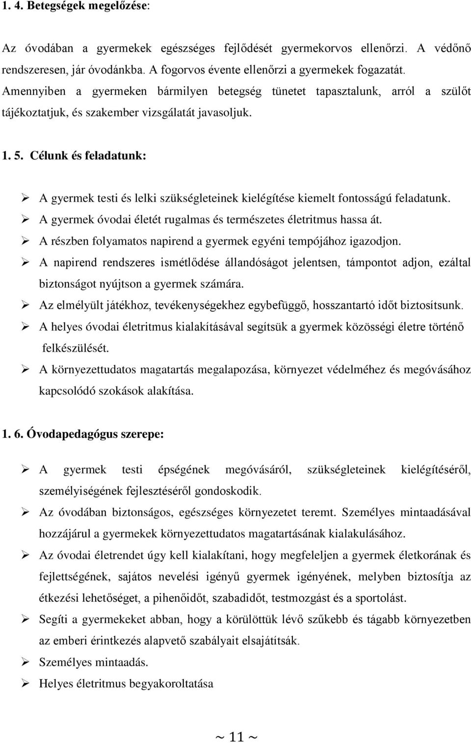 Célunk és feladatunk: A gyermek testi és lelki szükségleteinek kielégítése kiemelt fontosságú feladatunk. A gyermek óvodai életét rugalmas és természetes életritmus hassa át.