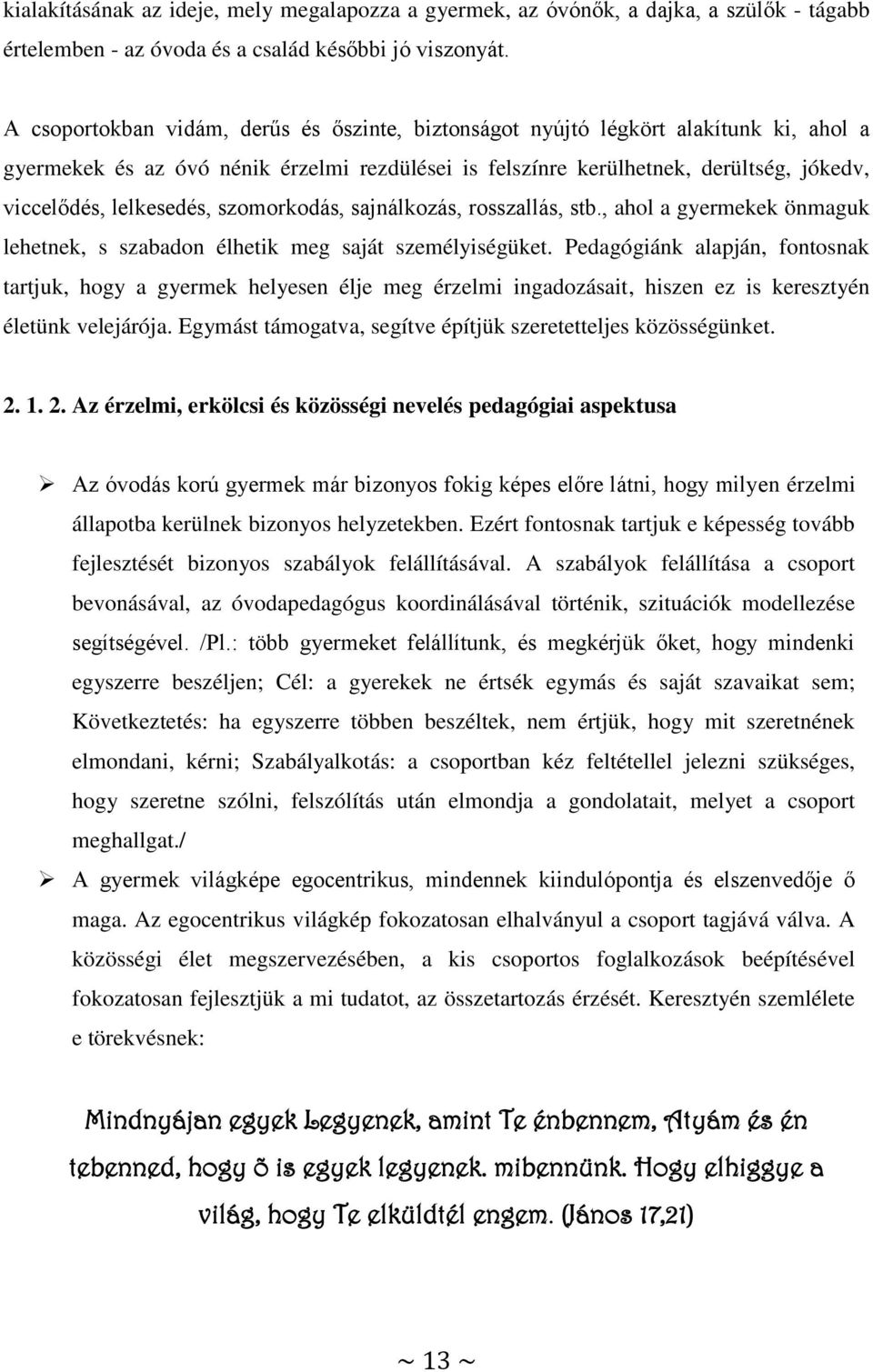 lelkesedés, szomorkodás, sajnálkozás, rosszallás, stb., ahol a gyermekek önmaguk lehetnek, s szabadon élhetik meg saját személyiségüket.