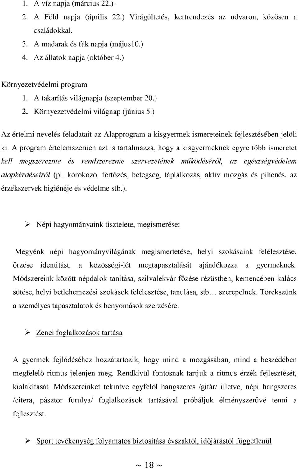 ) Az értelmi nevelés feladatait az Alapprogram a kisgyermek ismereteinek fejlesztésében jelöli ki.