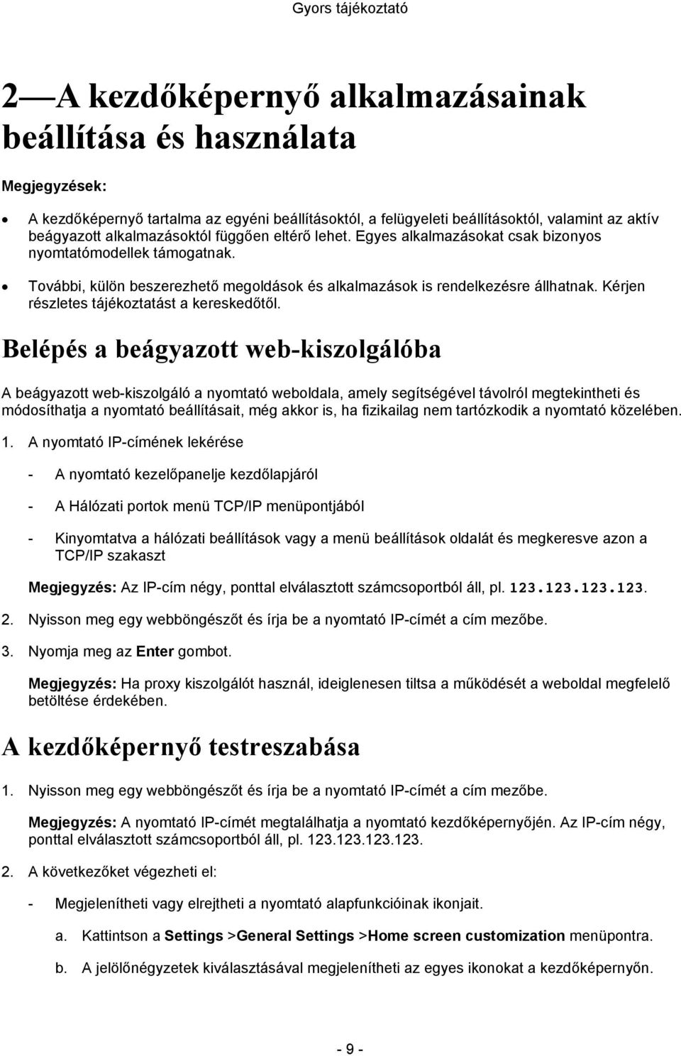 Belépés a beágyazott web-kiszolgálóba A beágyazott web-kiszolgáló a nyomtató weboldala, amely segítségével távolról megtekintheti és módosíthatja a nyomtató beállításait, még akkor is, ha fizikailag