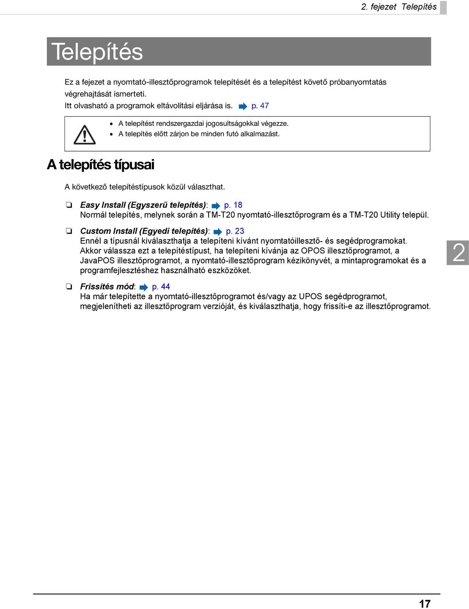 Easy Install (Egyszerű telepítés): p. 18 Normál telepítés, melynek során a TM-T0 nyomtató-illesztőprogram és a TM-T0 Utility települ. Custom Install (Egyedi telepítés): p.