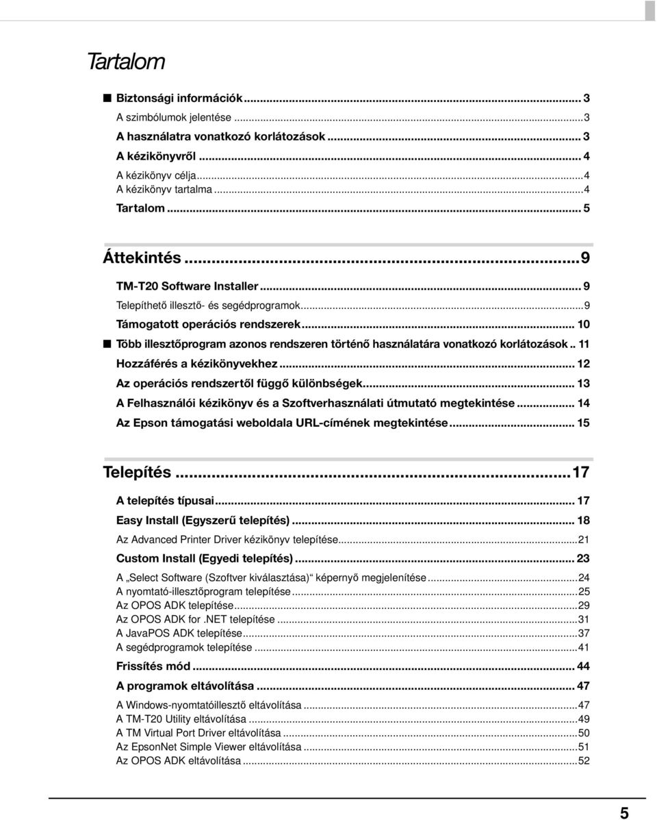 . 11 Hozzáférés a kézikönyvekhez... 1 Az operációs rendszertől függő különbségek... 13 A Felhasználói kézikönyv és a Szoftverhasználati útmutató megtekintése.