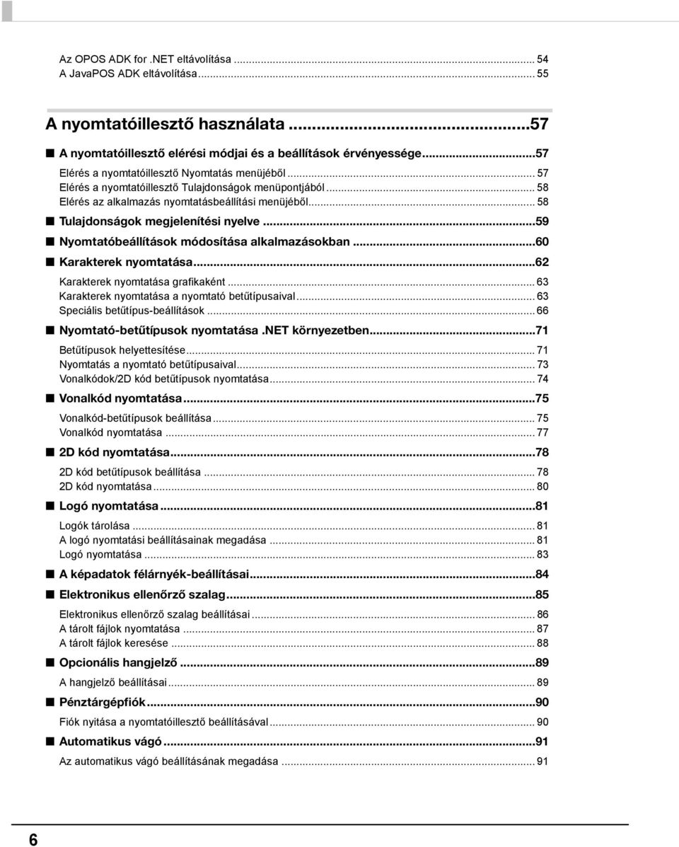 .. 58 Tulajdonságok megjelenítési nyelve...59 Nyomtatóbeállítások módosítása alkalmazásokban...60 Karakterek nyomtatása...6 Karakterek nyomtatása grafikaként.