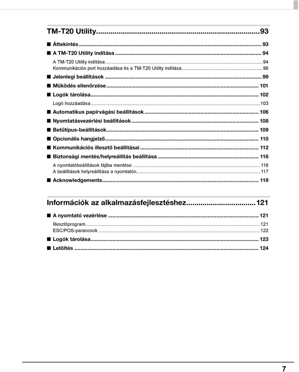 .. 109 Opcionális hangjelző... 110 Kommunikációs illesztő beállításai... 11 Biztonsági mentés/helyreállítás beállítása... 116 A nyomtatóbeállítások fájlba mentése.