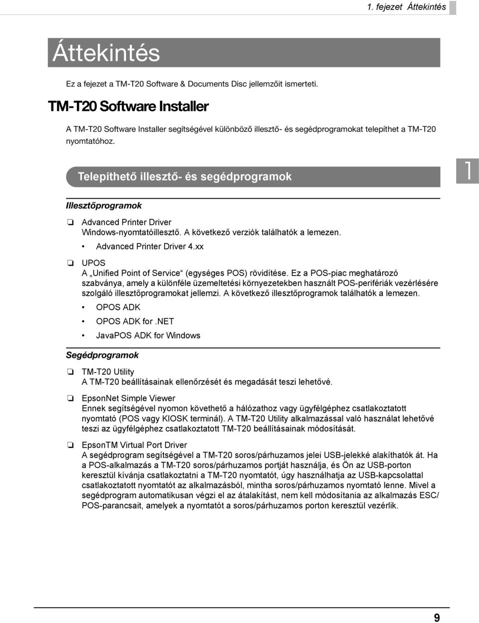 Telepíthető illesztő- és segédprogramok 1 Illesztőprogramok Advanced Printer Driver Windows-nyomtatóillesztő. A következő verziók találhatók a lemezen. Advanced Printer Driver 4.