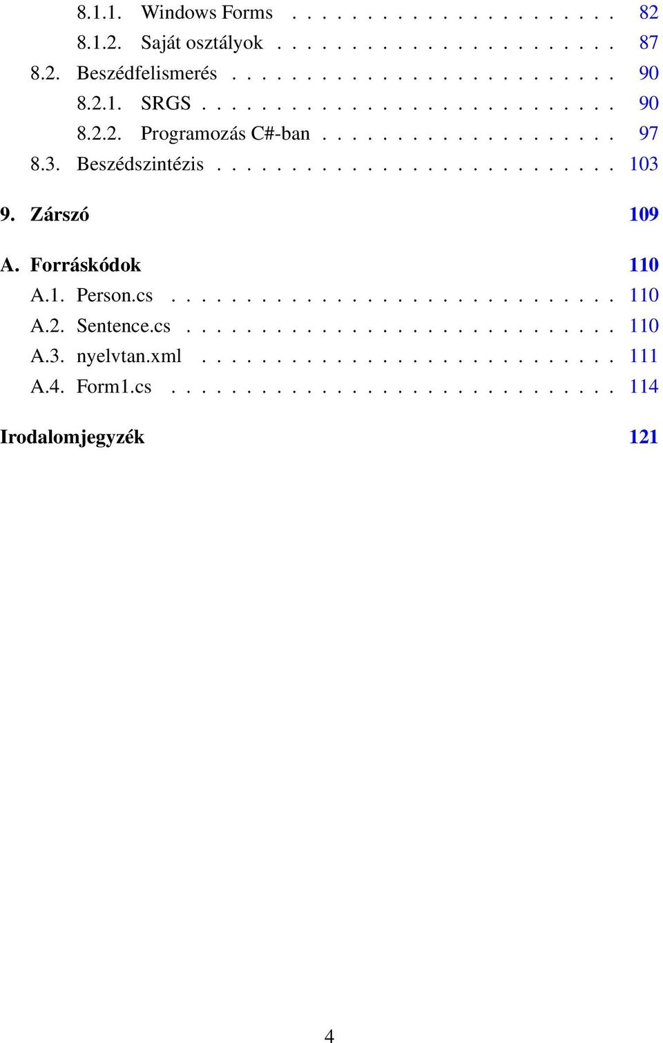 Zárszó 109 A. Forráskódok 110 A.1. Person.cs.............................. 110 A.2. Sentence.cs............................. 110 A.3.