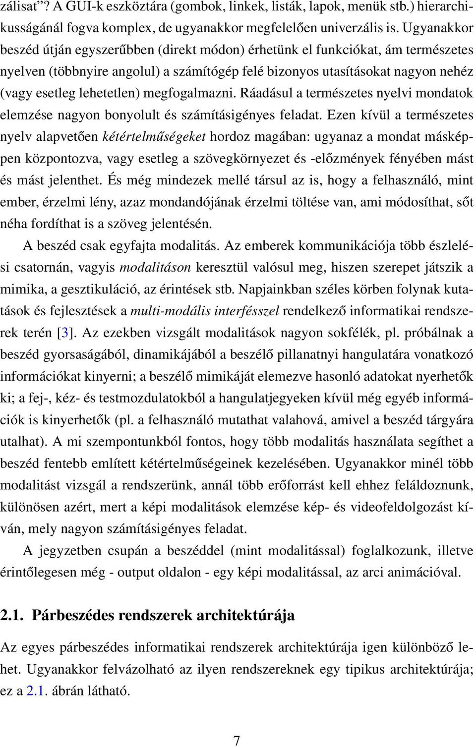 megfogalmazni. Ráadásul a természetes nyelvi mondatok elemzése nagyon bonyolult és számításigényes feladat.