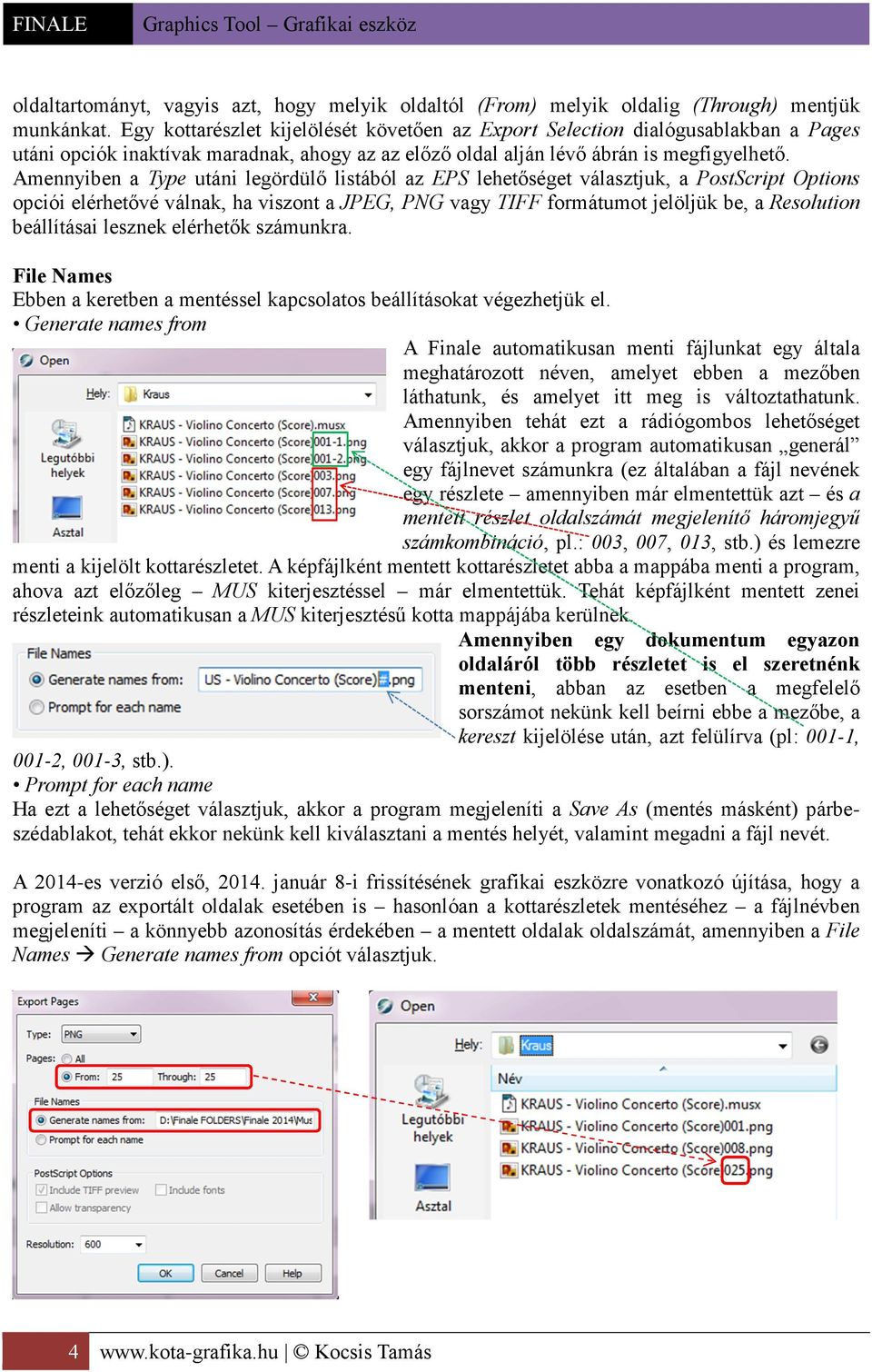 Amennyiben a Type utáni legördülő listából az EPS lehetőséget választjuk, a PostScript Options opciói elérhetővé válnak, ha viszont a JPEG, PNG vagy TIFF formátumot jelöljük be, a Resolution