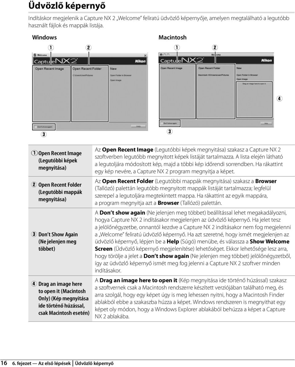 open it (Macintosh Only) (Kép megnyitása ide történő húzással, csak Macintosh esetén) Az Open Recent Image (Legutóbbi képek megnyitása) szakasz a Capture NX 2 szoftverben legutóbb megnyitott képek