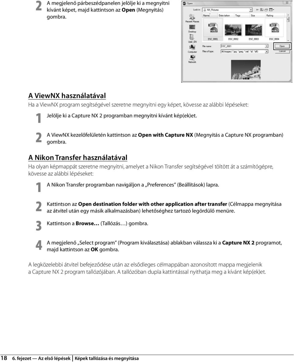 ViewNX kezelőfelületén kattintson az Open with Capture NX (Megnyitás a Capture NX programban) gombra.