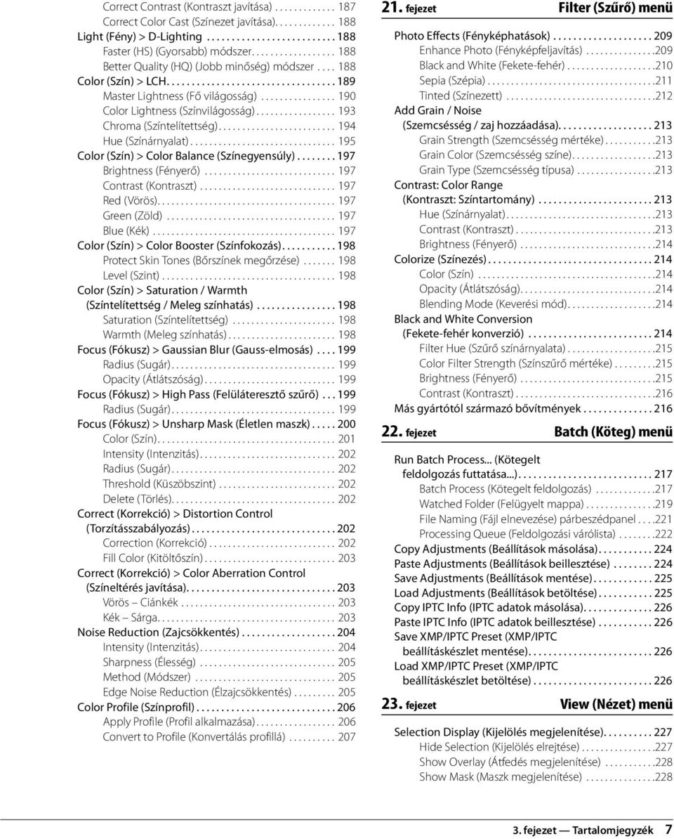 ............... 190 Color Lightness (Színvilágosság)................. 193 Chroma (Színtelítettség)......................... 194 Hue (Színárnyalat)............................... 195 Color (Szín) > Color Balance (Színegyensúly).