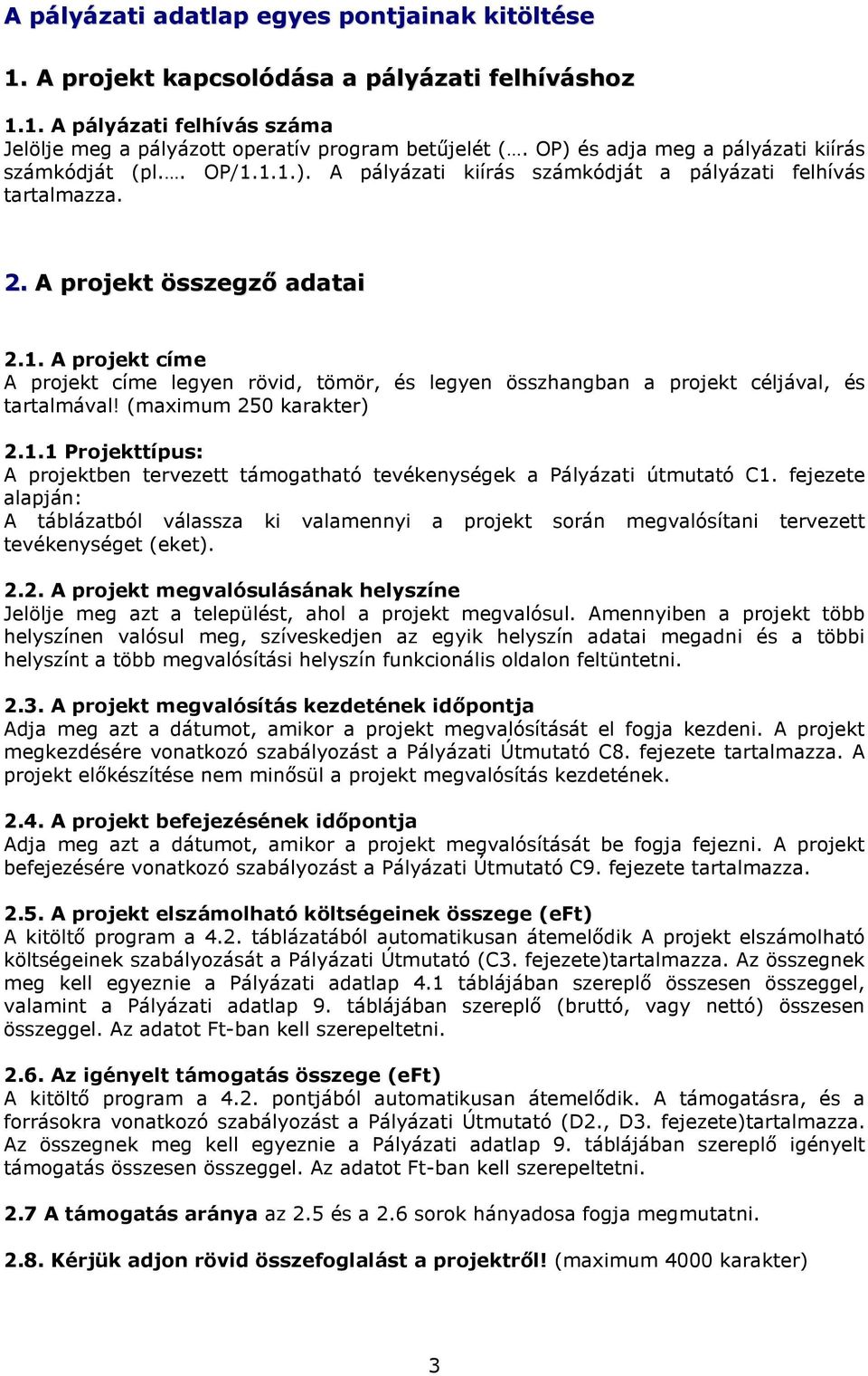 (maximum 250 karakter) 2.1.1 Projekttípus: A projektben tervezett támogatható tevékenységek a Pályázati útmutató C1.